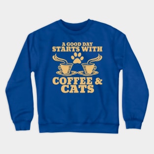 " A Good Day Starts With Coffee & Cats" Unisex Shirt Crewneck Sweatshirt